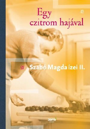 [Szabó Magda ízei 02] • Egy czitrom hajával